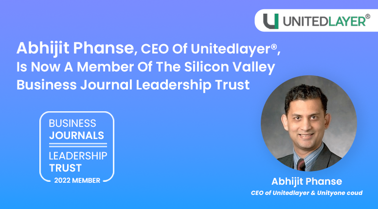 Abhijit Phanse, CEO Of Unitedlayer®, Is Now A Member Of The Silicon Valley Business Journal Leadership Trust