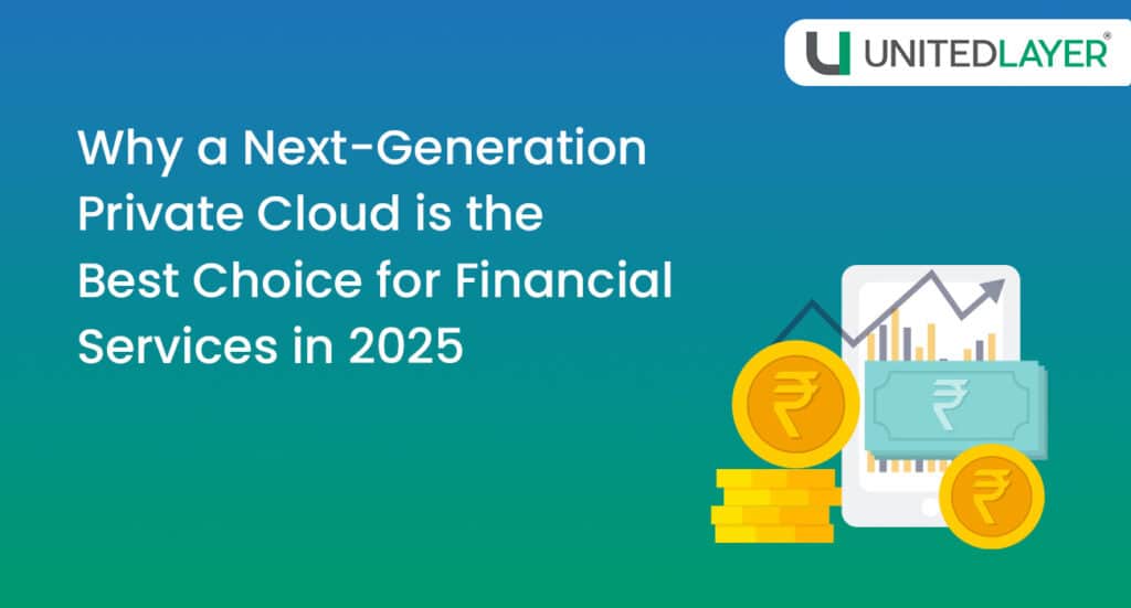 Why a Next-Generation Private Cloud is the Best Choice for Financial Services in 2025